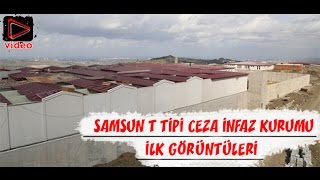 Samsun T Tipi Ceza İnfaz Kurumu  İlk Görüntüleri