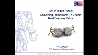 ISM Webinar Part 2: Combining Frameworks To Enable Real Business Value