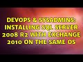 DevOps & SysAdmins: Installing SQL Server 2008 R2 with Exchange 2010 on the same OS (2 Solutions!!)