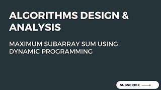 3.1 Maximum Subarray Sum Problem Using Dynamic Programming - KADANE'S ALGORITHM (1/2)