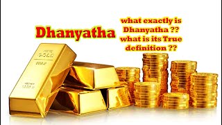 Dhanyatha - what exactly is the meaning of Dhanyatha, Dhanam ? ?