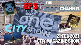 MANCHESTER CITY "THE ONE CITY SHOW" MEDIA MAGAZINE EP 5 21/2/21. MAN CITY FAN CHANNEL