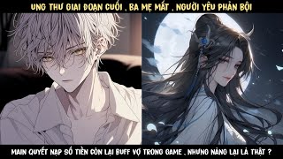 TẬP 1 - UNG THƯ GIA ĐOẠN CUỐI , MAIN QUYẾT NẠP SỐ TIỀN BUFF VIP BẠN GÁI TRONG GAME ,NHƯNG NÀNG LÀ ..