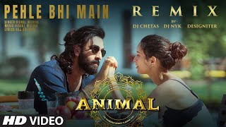 Pehle Bhi Main (Remix): DJ Chetas X DJ NYK X Designiter | Vishal Mishra | Sandeep Vanga | Animal