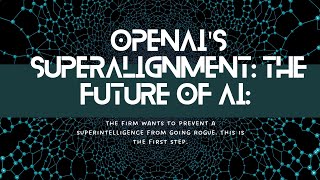 OpenAI's Superalignment: The Future of AI