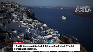 10 mijë tërmete në Santorini! Toka vetëm dridhet. 12 mijë persona janë larguar