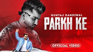 Parkh Ke / Guntaj Dandiwal HD Video / Desi Crew / Latest Punjabi Song 2023 / New Punjabi Song 2023