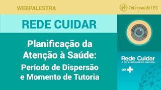 WebPalestra: Planificação da Atenção à Saúde - Período de Dispersão e Momento de Tutoria