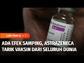 Akui Adanya Efek Samping Langka, AstraZeneca Tarik Vaksin Covid-19 dari Seluruh Dunia | Liputan 6