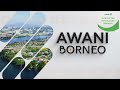 AWANI Borneo [31/08/2021] - Patuh SOP | Jaga keharmonian negara | #BersatuMenerajui