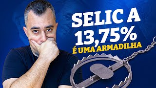 RENDA FIXA com SELIC a 13,75% é a ARMADILHA do século!