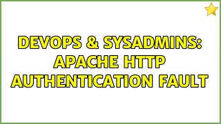 DevOps & SysAdmins: Apache HTTP authentication fault