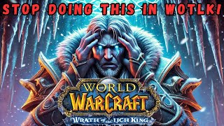 Top 5 Mistakes In Wotlk | If Only I Knew This Before!