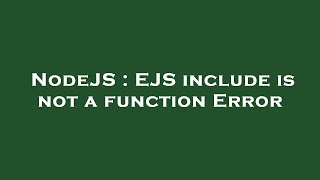 NodeJS : EJS include is not a function Error