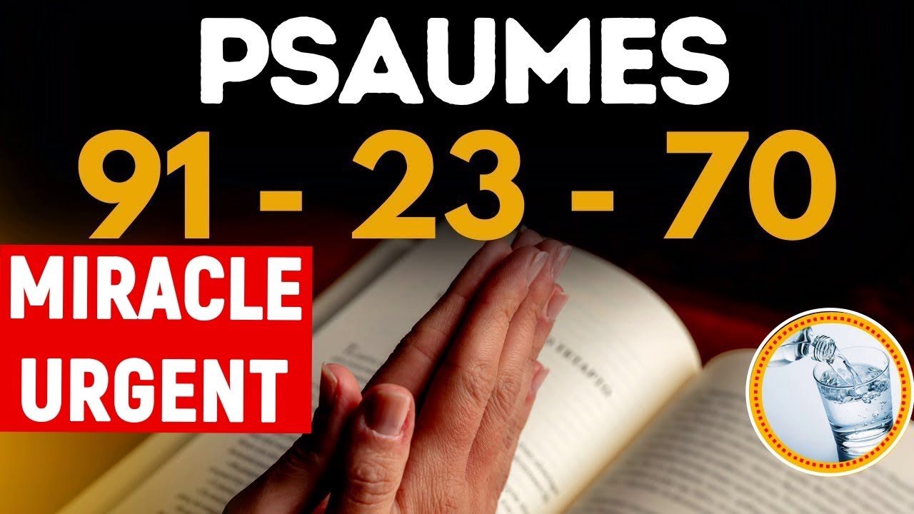 PSAUME 91 PSAUME 70 ET PSAUME 23 | Miracles URGENTS | Protection ...