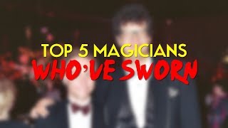 Top 5 Magicians who've SWORN!