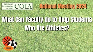 What Can Faculty do to Help Students Who Are Athletes? (COIA National Meeting 2024)