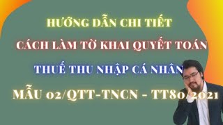 Hướng dẫn cách lập tờ khai tự quyết toán thuế TNCN mẫu 02/QTT-TNCN cho cá nhân Theo TT80/2021