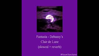 Claude Debussy - Clair de Lune (Fantasia ver.) (slowed + reverb)