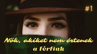 Nők, akiket nem értenek a férfiak 1. rész