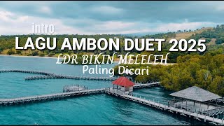 LAGU AMBON DUET PALING DI CARI DI 2025 BIKIN MELELEH