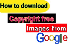 How to download copyright free images Frome Google, Royalty free images for YouTube video, images