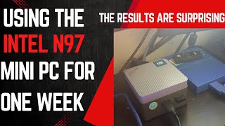 Using only the intel N97 mini pc for one week!