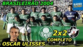 Palmeiras 2 x 2 Vasco Completo Brasileirão 2004 Oscar Ulisses Completo