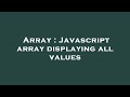 Array : Javascript array displaying all values