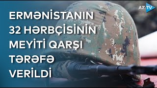 Azərbaycan Ermənistanın 32 hərbçisinin meyitini qarşı tərəfə təhvil verib