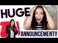 MY HUGE ANNOUNCEMENT!!!