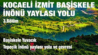 Kocaeli İzmit Başiskele Yuvacık İnönü yaylası yolu 3 Bölüm | Yuvacık Tepecik Köyü İnönü Yaylası |