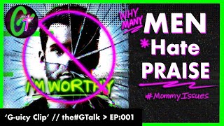 Why Many Men Hate Praise | That Feeling of Being Unworthy | 'G-uicy Clips' // #theGTalkPod - EP:001