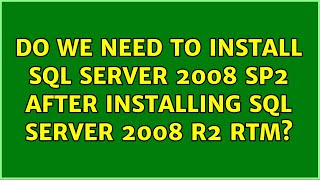 Do we need to install SQL Server 2008 SP2 after installing SQL Server 2008 R2 RTM?