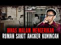 UDAH GILAA..!! DINAS MALAM PALING MENGERIKAN..!! 3 BULAN KERJA DI RS ANGKER KUNINGAN..!!