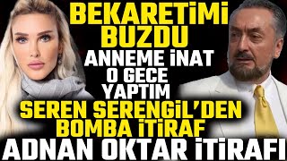 Seren Serengil'den bekaret itirafı! Anneme İnat O Gece Ona Verdim