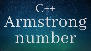 Armstrong number, Algorithm and Code C++