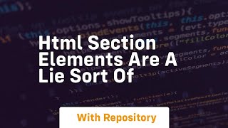 Html section elements are a lie sort of