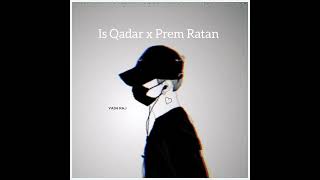 Is Qadar × Prem Ratan  Dhan Payo | Mashup  #shorts #Trending #Lofi #song