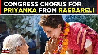 Lok Sabha Polls: Congress Chorus For Priyanka From Raebareli And Rahul From Amethi | Top News