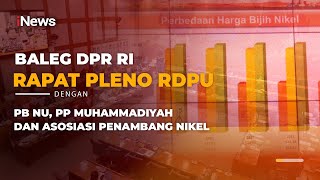 🔴[LIVE NOW] Baleg DPR RI Rapat Pleno RDPU dengan PB NU, PP Muhammadiyah dan Asosiasi Penambang Nikel