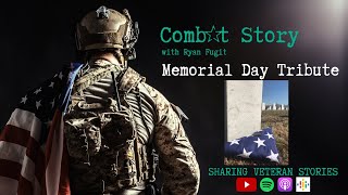 Memorial Day Tribute from Combat Story with Ryan Fugit