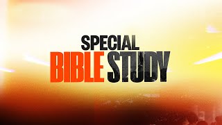 SPECIAL BIBLE STUDY || 7TH JANUARY 2025