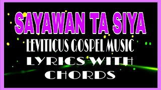 SAYAWAN TA SIYA - By Leviticus Gospel Music (Praise Song - Lyrics with Chords)