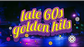 Late 60s golden hits songs...............