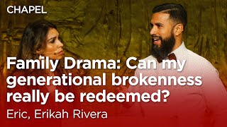 Eric & Erikah Rivera: Can my generational brokenness really be redeemed? [Talbot Chapel]