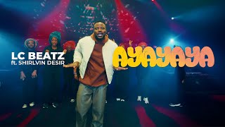 LC BEATZ ft SHIRLVIN DESIR  -AYAYAYA (OFFICIAL VIDEO)