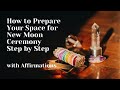 HOW TO PREPARE YOUR SPACE / Step by Step New Moon Ceremony & Affirmations