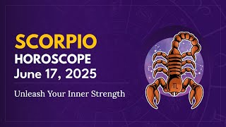 Daily SCORPIO Horoscope (June 17, 2025) ♏️ 🌟 Unleash Your Inner Strength