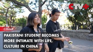 Pakistani Student Becomes More Intimate with Life, Culture in China